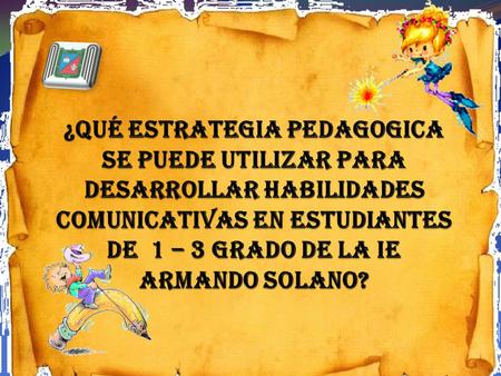 El cuento como estrategia pedagógica mediada por AVA, para fomentar la habilidades comunicativas en los estudiantes de 1 a 3 grado primaria de la IE Armando.