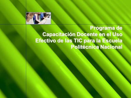 Programa de Capacitación Docente en el Uso Efectivo de las TIC para la Escuela Politécnica Nacional.