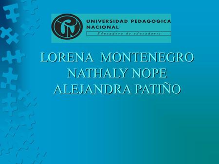 LORENA MONTENEGRO NATHALY NOPE ALEJANDRA PATIÑO. COMUNICACIÓN Y EDUCACION.