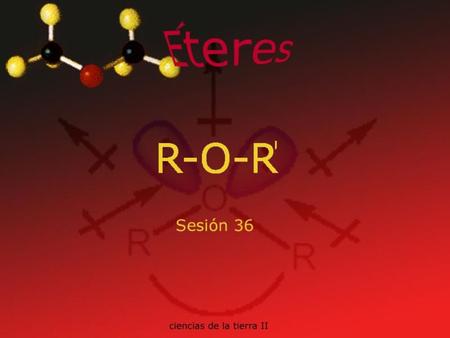 Éteres Los compuestos que tienen el grupo R – O – R se conocen como éteres. Los dos grupos R unidos al oxígeno pueden ser iguales o diferentes y también.