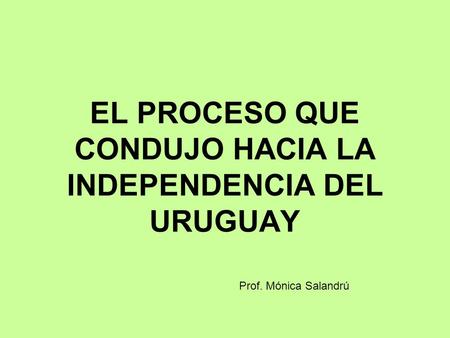 EL PROCESO QUE CONDUJO HACIA LA INDEPENDENCIA DEL URUGUAY