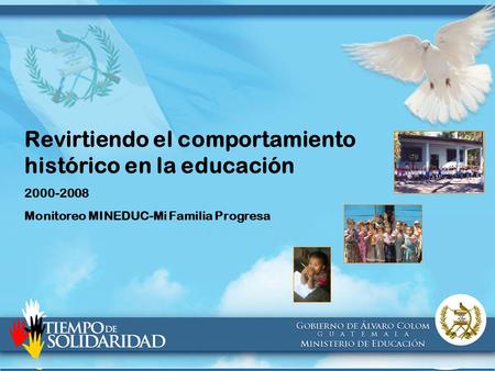 Revirtiendo el comportamiento histórico en la educación 2000-2008 Monitoreo MINEDUC-Mi Familia Progresa.