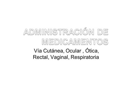 ADMINISTRACIÓN DE MEDICAMENTOS