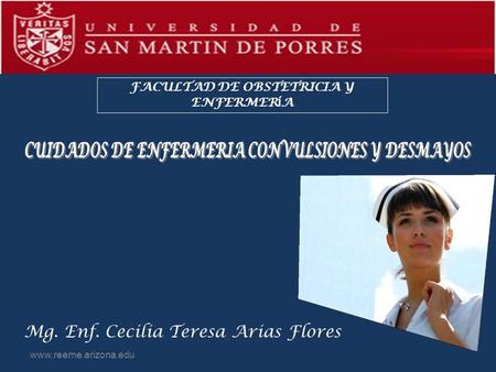 FACULTAD DE OBSTETRICIA Y ENFERMER Í A Mg. Enf. Cecilia Teresa Arias Flores www.reeme.arizona.edu.