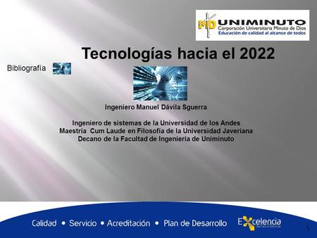 Tecnologías hacia el 2022 Bibliografía Ingeniero Manuel Dávila Sguerra
