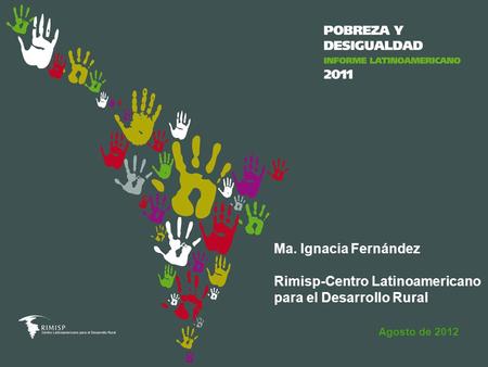 Agosto de 2012 Ma. Ignacia Fernández Rimisp-Centro Latinoamericano para el Desarrollo Rural.