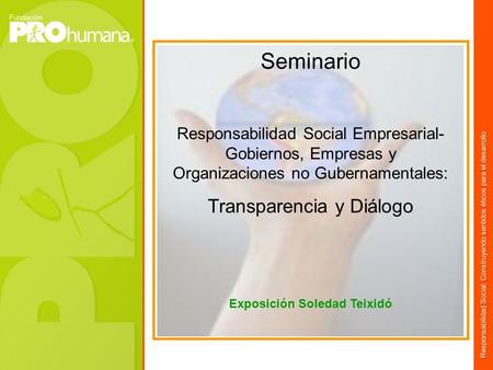 Seminario Responsabilidad Social Empresarial- Gobiernos, Empresas y Organizaciones no Gubernamentales: Transparencia y Diálogo Exposición Soledad Teixidó.