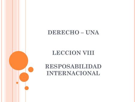 DERECHO – UNA LECCION VIII RESPOSABILIDAD INTERNACIONAL