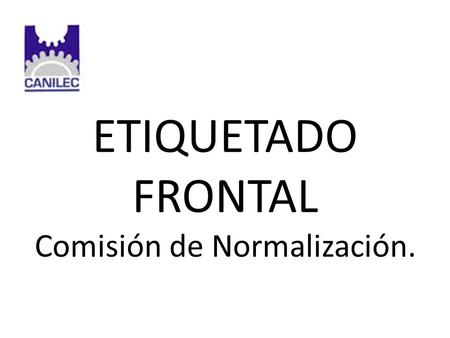 ETIQUETADO FRONTAL Comisión de Normalización.