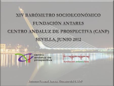 XIV Barómetro Socioeconómico Fundación Antares – Centro Andaluz de Prospectiva: Sevilla, Junio 2012 Ámbito: Ciudad de Sevilla. Universo: Población de.