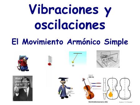 Vibraciones y oscilaciones El Movimiento Armónico Simple