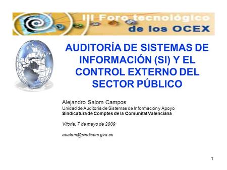 1 Alejandro Salom Campos Unidad de Auditoría de Sistemas de Información y Apoyo Sindicatura de Comptes de la Comunitat Valenciana Vitoria, 7 de mayo de.
