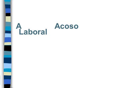 A Acoso Laboral.