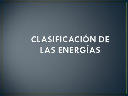 CLASIFICACIÓN DE LAS ENERGÍAS