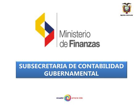 SUBSECRETARIA DE CONTABILIDAD GUBERNAMENTAL. Sistemas de Administración Financiera en el EcuadorEstructura del Sector PúblicoModelo de Negocio del eSIGEFPrincipios.