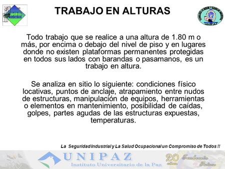 TRABAJO EN ALTURAS La Seguridad Industrial y La Salud Ocupacional un Compromiso de Todos !! Todo trabajo que se realice a una altura de 1.80 m o más,