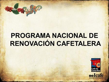 PROGRAMA NACIONAL DE RENOVACIÓN CAFETALERA