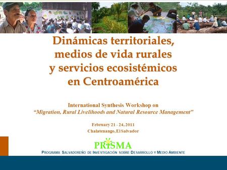 Dinámicas territoriales, medios de vida rurales y servicios ecosistémicos en Centroamérica International Synthesis Workshop on “Migration, Rural Livelihoods.