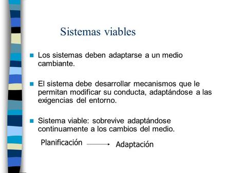 Sistemas viables Los sistemas deben adaptarse a un medio cambiante.
