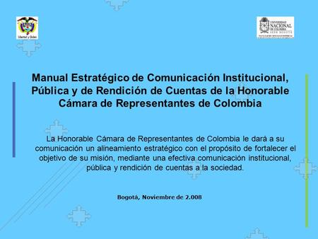 Manual Estratégico de Comunicación Institucional, Pública y de Rendición de Cuentas de la Honorable Cámara de Representantes de Colombia La Honorable Cámara.