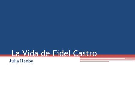 La Vida de Fidel Castro Julia Henby.