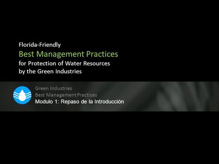 Florida-Friendly Best Management Practices for Protection of Water Resources by the Green Industries Green Industries Best Management Practices Modulo.