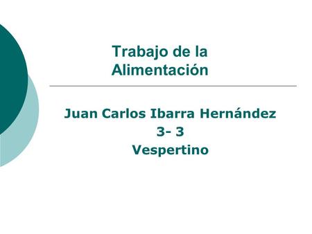 Trabajo de la Alimentación Juan Carlos Ibarra Hernández 3- 3 Vespertino.