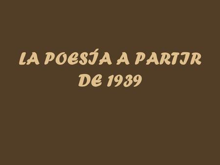 LA POESÍA A PARTIR DE 1939.