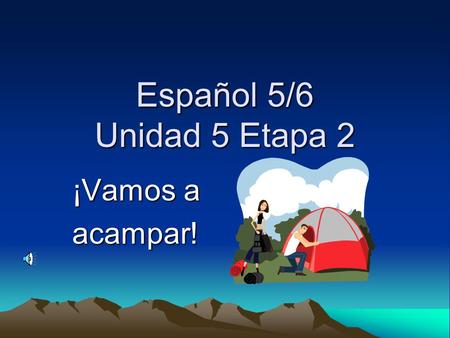 Español 5/6 Unidad 5 Etapa 2 ¡Vamos a acampar!.