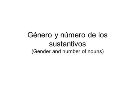 Género y número de los sustantivos (Gender and number of nouns)