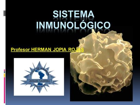 Sistema Inmunológico Profesor HERMAN JOPIA ROJAS.