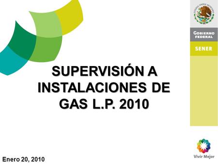 SUPERVISIÓN A INSTALACIONES DE GAS L.P. 2010 Enero 20, 2010.