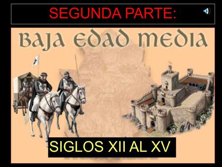 SEGUNDA PARTE: SIGLOS XII AL XV.