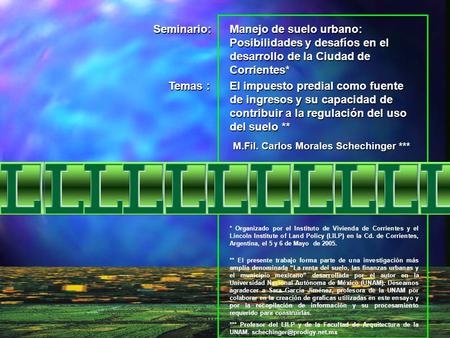 Seminario: Manejo de suelo urbano: Posibilidades y desafíos en el desarrollo de la Ciudad de Corrientes* Temas : El impuesto predial como fuente de ingresos.