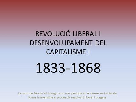 REVOLUCIÓ LIBERAL I DESENVOLUPAMENT DEL CAPITALISME I