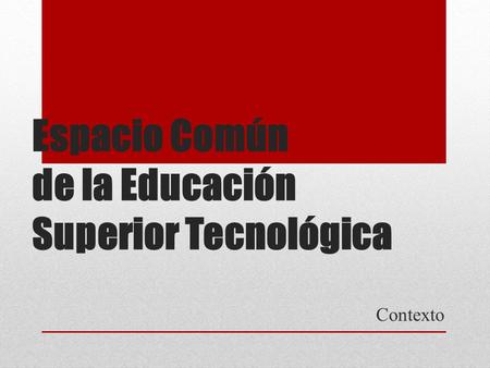 Espacio Común de la Educación Superior Tecnológica Contexto.