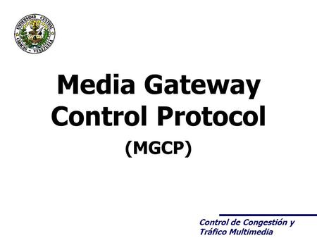 Control de Congestión y Tráfico Multimedia Media Gateway Control Protocol (MGCP)