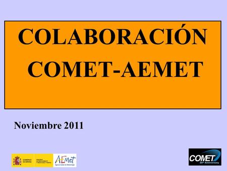 COLABORACIÓN COMET-AEMET Noviembre 2011. COMET Formación en el NWS.- 3 centros de formación: Centro de entrenamiento en decisiones sobre avisos (WDTB)