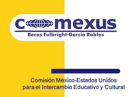 Comisión México-Estados Unidos para el Intercambio Educativo y Cultural.