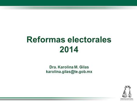 Reformas electorales 2014 Dra. Karolina M. Gilas