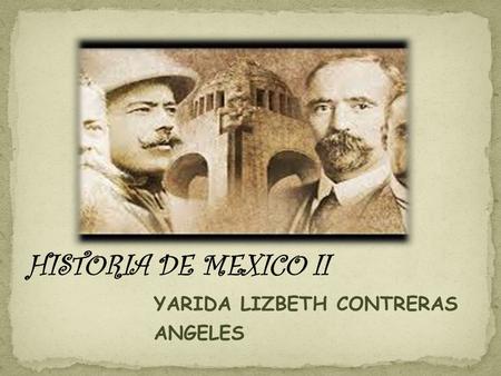 HISTORIA DE MEXICO II YARIDA LIZBETH CONTRERAS ANGELES.