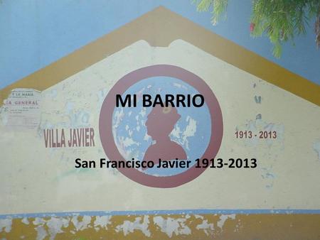 MI BARRIO San Francisco Javier 1913-2013.