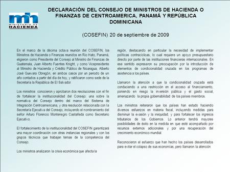 DECLARACIÓN DEL CONSEJO DE MINISTROS DE HACIENDA O FINANZAS DE CENTROAMERICA, PANAMÁ Y REPÚBLICA DOMINICANA (COSEFIN) 20 de septiembre de 2009 En el marco.