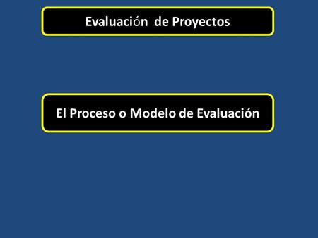 El Proceso o Modelo de Evaluación