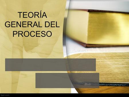 TEORÍA GENERAL DEL PROCESO