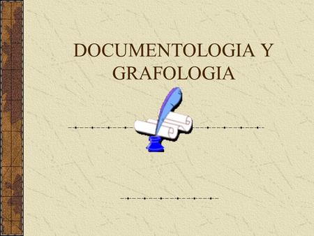DOCUMENTOLOGIA Y GRAFOLOGIA