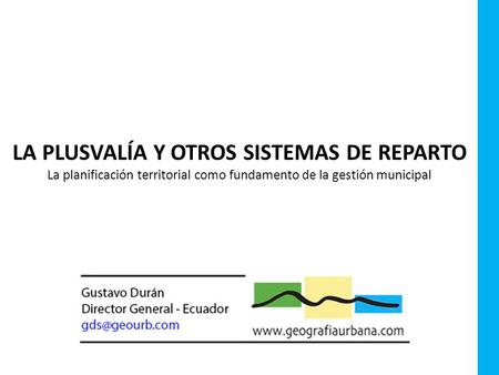 LA PLUSVALÍA Y OTROS SISTEMAS DE REPARTO La planificación territorial como fundamento de la gestión municipal.