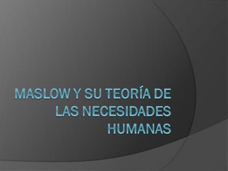 Maslow y su teoría de las necesidades humanas