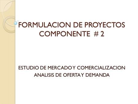 FORMULACION DE PROYECTOS COMPONENTE # 2