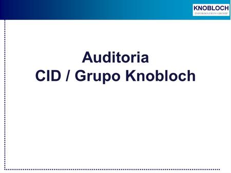 Auditoria CID / Grupo Knobloch.